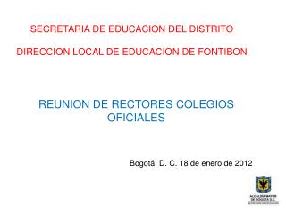 REUNION DE RECTORES COLEGIOS OFICIALES Bogotá, D. C. 18 de enero de 2012