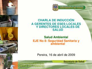 CHARLA DE INDUCCIÓN A GERENTES DE ESES LOCALES Y DIRECTORES LOCALES DE SALUD Salud Ambiental