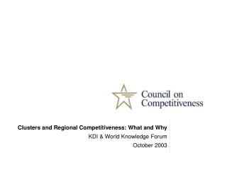 Clusters and Regional Competitiveness: What and Why KDI &amp; World Knowledge Forum October 2003