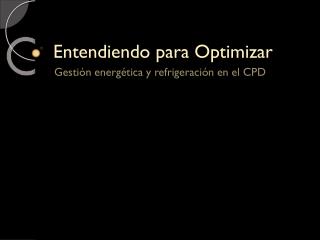 Entendiendo para Optimizar