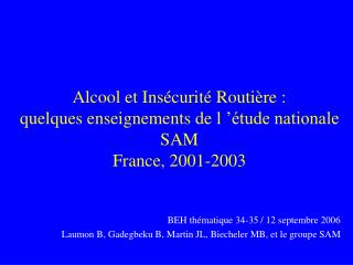 Alcool et Insécurité Routière : quelques enseignements de l ’étude nationale SAM France, 2001-2003