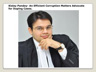 Kislay Pandey- An Efficient Corruption Matters Advocate for