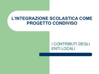 L’INTEGRAZIONE SCOLASTICA COME PROGETTO CONDIVISO