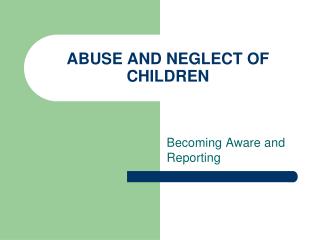 ABUSE AND NEGLECT OF CHILDREN