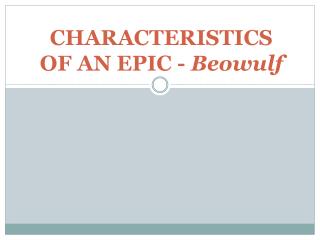 CHARACTERISTICS OF AN EPIC - Beowulf