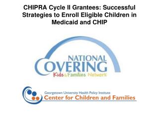 CHIPRA Cycle II Grantees: Successful Strategies to Enroll Eligible Children in Medicaid and CHIP