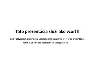 Táto prezentácia slúži ako vzor!!!