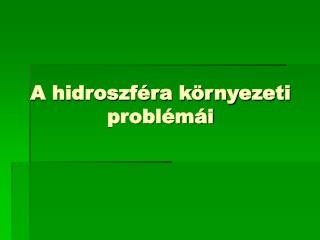 A hidroszféra környezeti problémái