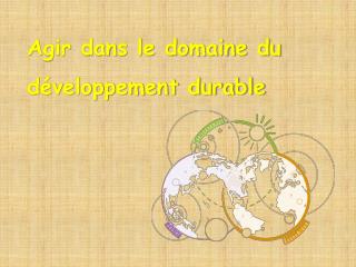 Agir dans le domaine du développement durable