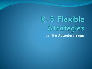 K-3 Flexible Strategies
