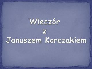 Wieczór z Januszem Korczakiem