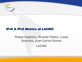 IPv6 &amp; IPv6 Metrics at LACNIC