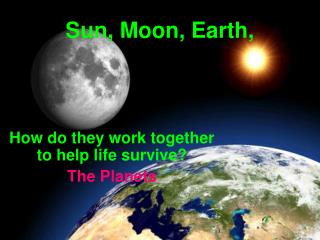 Sun, Moon, Earth,