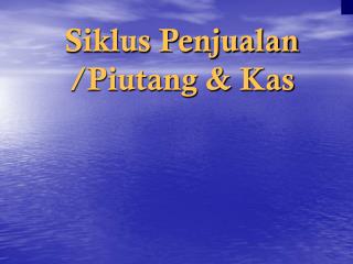 Siklus Penjualan /Piutang &amp; Kas