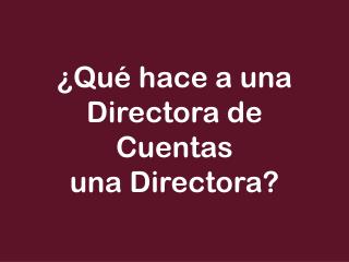 ¿Qué hace a una Directora de Cuentas una Directora?