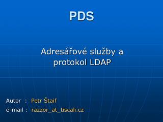 Adresářové služby a protokol LDAP Autor : Petr Štaif e-mail : razzor_at_tiscali.cz