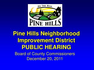 Pine Hills Neighborhood Improvement District PUBLIC HEARING