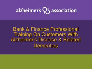 Bank &amp; Finance Professional Training On Customers With Alzheimer's Disease &amp; Related Dementias