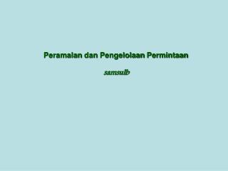 Peramalan dan Pengelolaan Permintaan samsulb