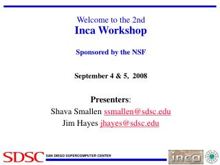 Welcome to the 2nd Inca Workshop Sponsored by the NSF September 4 &amp; 5, 2008