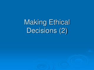 Making Ethical Decisions (2)