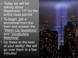 Today we will be talking about September 11 th for the entire class period.