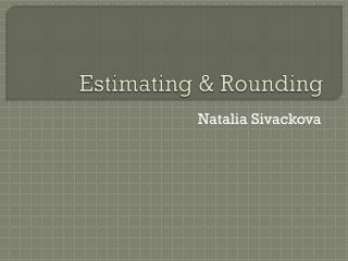 Estimating &amp; Rounding