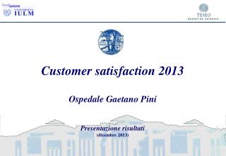 Customer satisfaction 2013 Ospedale Gaetano Pini Presentazione risultati (dicembre 2013)