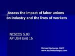 Assess the impact of labor unions on industry and the lives of workers