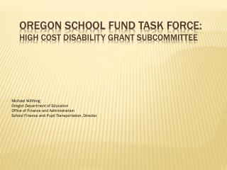 Oregon School Fund Task Force: High Cost Disability Grant Subcommittee