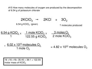 #15 How many molecules of oxygen are produced by the decomposition of 6.54 g of potassium chlorate