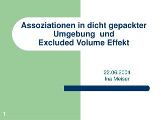 Assoziationen in dicht gepackter Umgebung und Excluded Volume Effekt