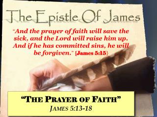 “The Prayer of Faith” James 5:13-18