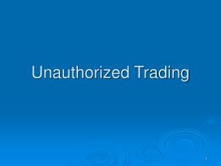 Unauthorized Trading