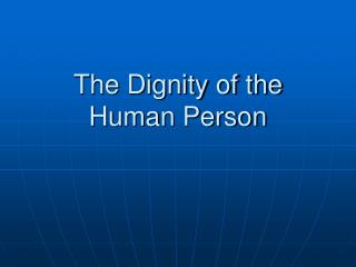 The Dignity of the Human Person