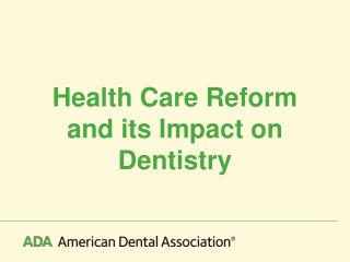 Health Care Reform and its Impact on Dentistry