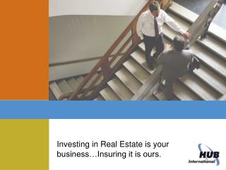 Investing in Real Estate is your business…Insuring it is ours.