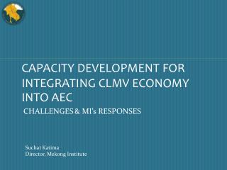 CAPACITY DEVELOPMENT FOR INTEGRATING CLMV ECONOMY INTO AEC