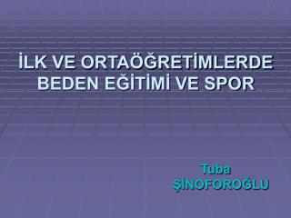 İLK VE ORTAÖĞRETİMLERDE BEDEN EĞİTİMİ VE SPOR