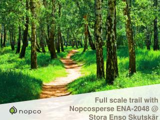Full scale trail with Nopcosperse ENA-2048 @ Stora Enso Skutskär