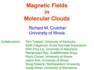 Magnetic Fields in Molecular Clouds Richard M. Crutcher University of Illinois
