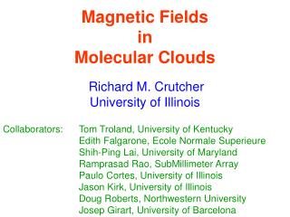 Magnetic Fields in Molecular Clouds Richard M. Crutcher University of Illinois