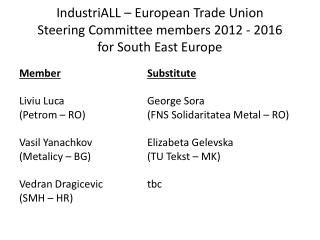 IndustriALL – European Trade Union Steering Committee members 2012 - 2016 for South East Europe