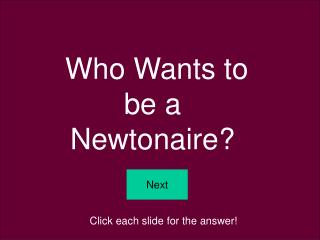 Who Wants to be a Newtonaire?