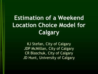 Estimation of a Weekend Location Choice Model for Calgary