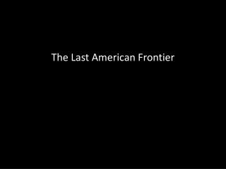 The Last American Frontier