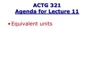 ACTG 321 Agenda for Lecture 11