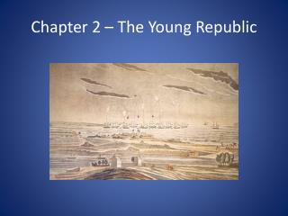 Chapter 2 – The Young Republic