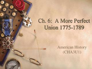 Ch. 6: A More Perfect Union 1775-1789