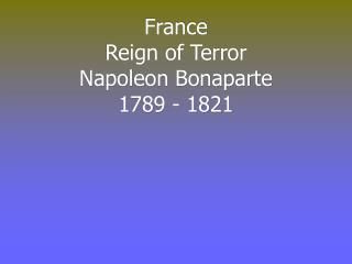 France Reign of Terror Napoleon Bonaparte 1789 - 1821